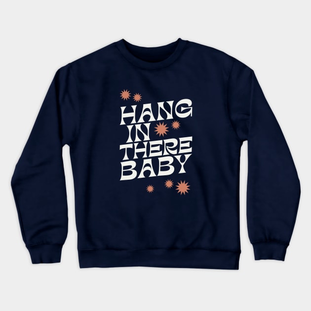 Hang In There Baby - 1970s retro inspired earthy boho typography design Crewneck Sweatshirt by KodiakMilly